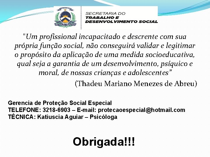 “Um profissional incapacitado e descrente com sua própria função social, não conseguirá validar e