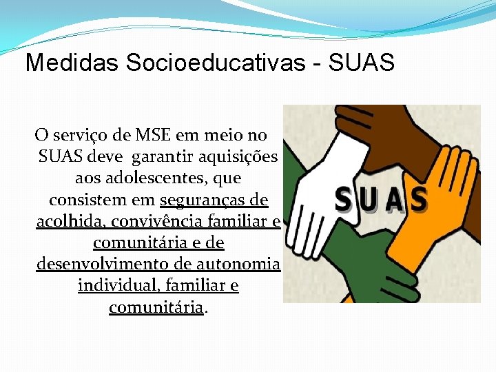 Medidas Socioeducativas - SUAS O serviço de MSE em meio no SUAS deve garantir