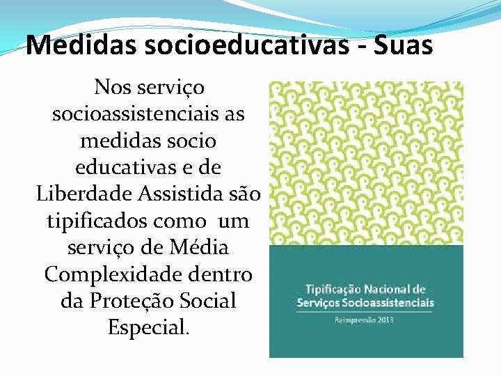 Medidas socioeducativas - Suas Nos serviço socioassistenciais as medidas socio educativas e de Liberdade