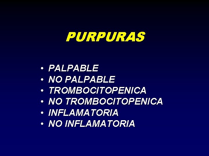 PURPURAS • • • PALPABLE NO PALPABLE TROMBOCITOPENICA NO TROMBOCITOPENICA INFLAMATORIA NO INFLAMATORIA 
