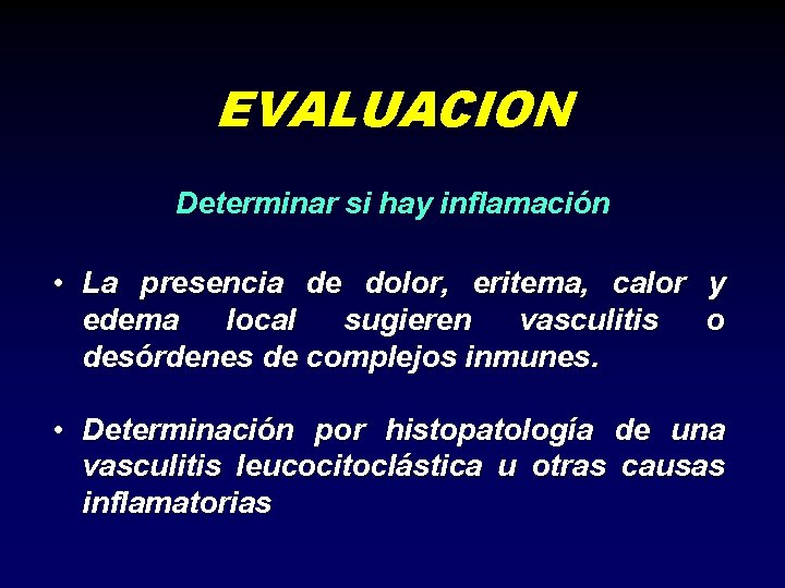 EVALUACION Determinar si hay inflamación • La presencia de dolor, eritema, calor y edema