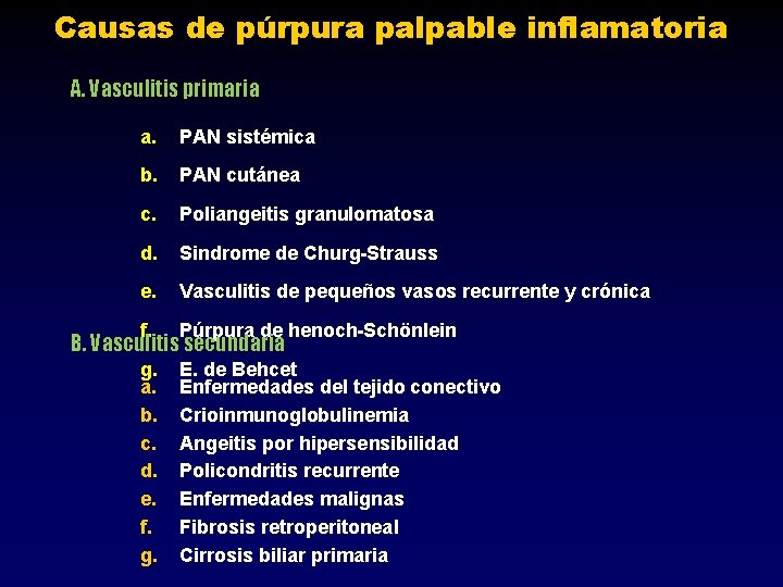 Causas de púrpura palpable inflamatoria A. Vasculitis primaria a. PAN sistémica b. PAN cutánea