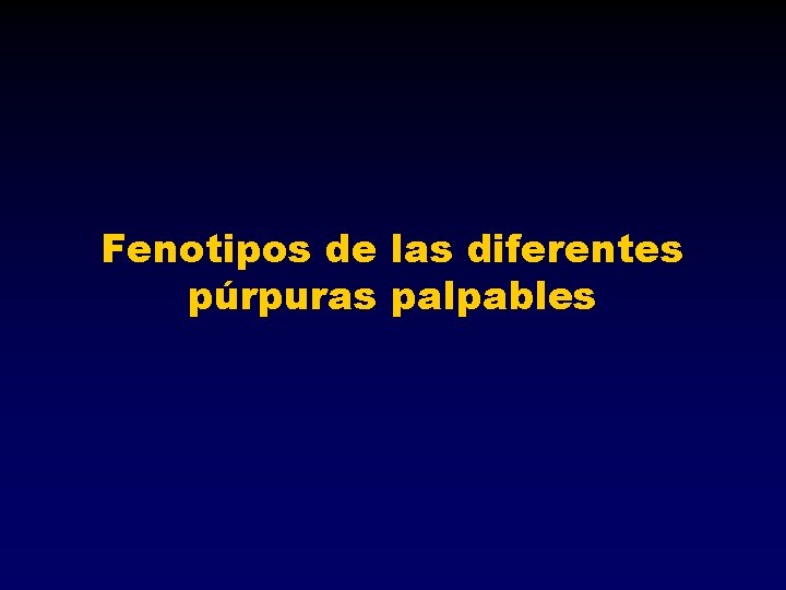 Fenotipos de las diferentes púrpuras palpables 