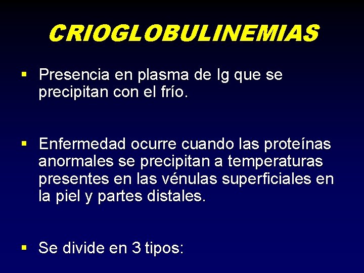 CRIOGLOBULINEMIAS § Presencia en plasma de Ig que se precipitan con el frío. §
