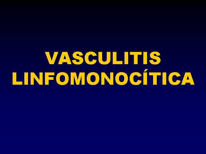 VASCULITIS LINFOMONOCÍTICA 