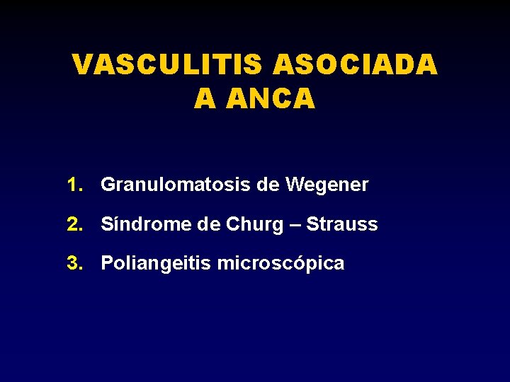 VASCULITIS ASOCIADA A ANCA 1. Granulomatosis de Wegener 2. Síndrome de Churg – Strauss