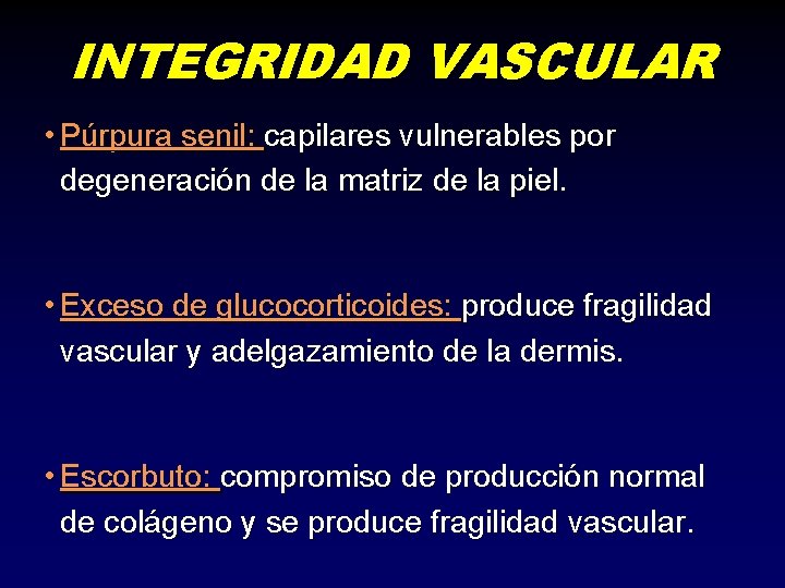 INTEGRIDAD VASCULAR • Púrpura senil: capilares vulnerables por degeneración de la matriz de la