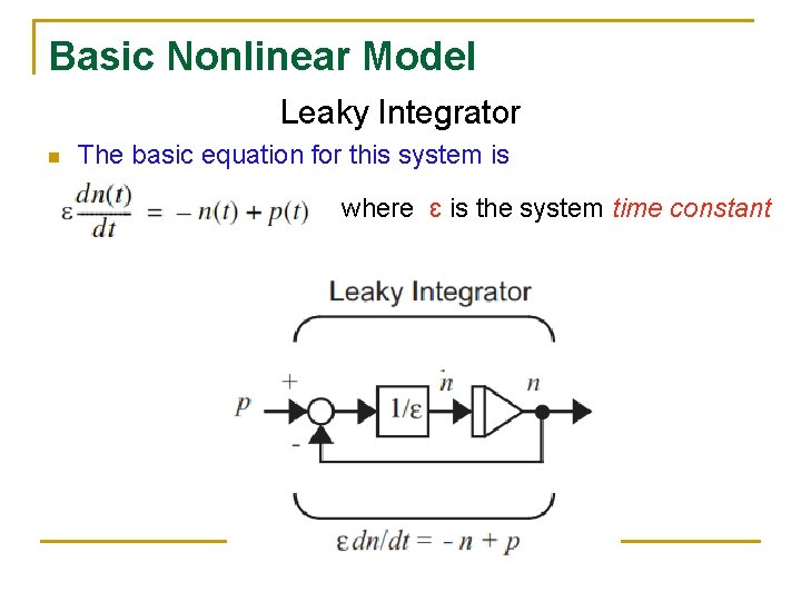 Basic Nonlinear Model Leaky Integrator n The basic equation for this system is where