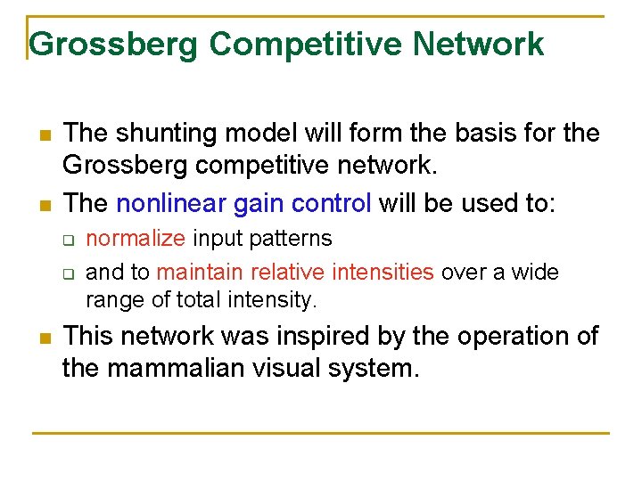 Grossberg Competitive Network n n The shunting model will form the basis for the