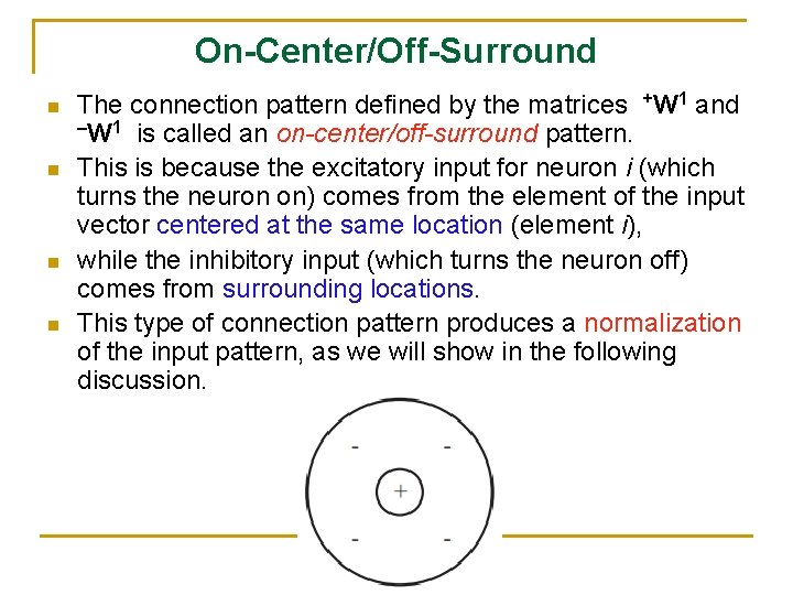 On-Center/Off-Surround n n The connection pattern defined by the matrices +W 1 and –W