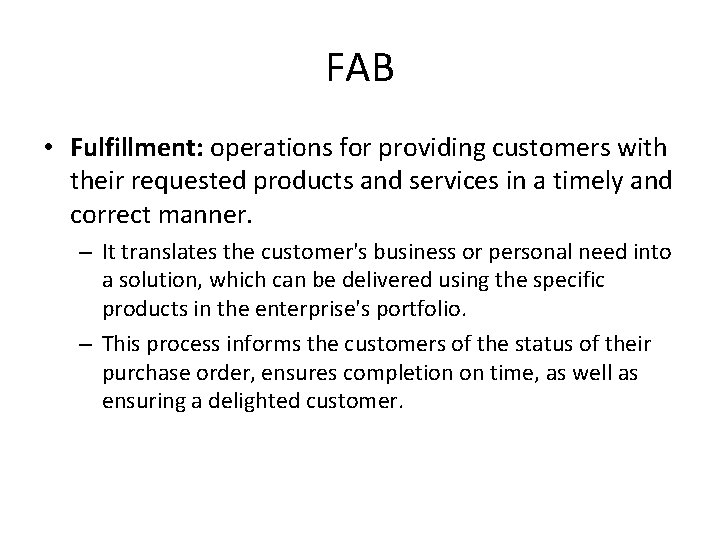 FAB • Fulfillment: operations for providing customers with their requested products and services in