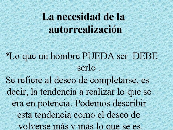 La necesidad de la autorrealización *Lo que un hombre PUEDA ser DEBE serlo. Se