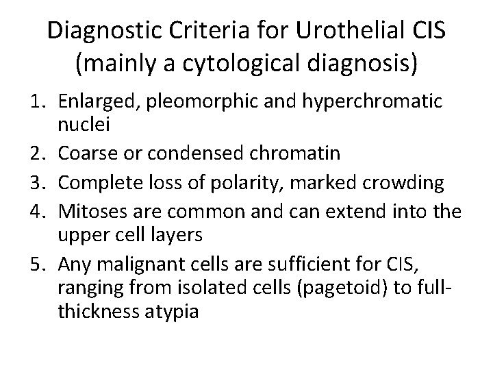 Diagnostic Criteria for Urothelial CIS (mainly a cytological diagnosis) 1. Enlarged, pleomorphic and hyperchromatic