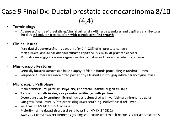Case 9 Final Dx: Ductal prostatic adenocarcinoma 8/10 (4, 4) • Terminology – Adenocarcinoma