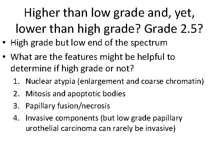 Higher than low grade and, yet, lower than high grade? Grade 2. 5? •