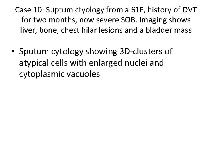 Case 10: Suptum ctyology from a 61 F, history of DVT for two months,