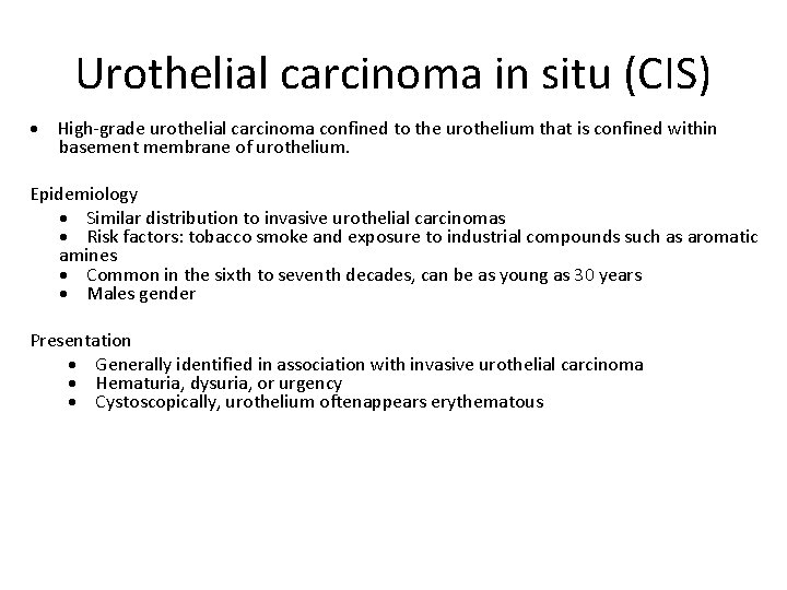 Urothelial carcinoma in situ (CIS) • High-grade urothelial carcinoma confined to the urothelium that