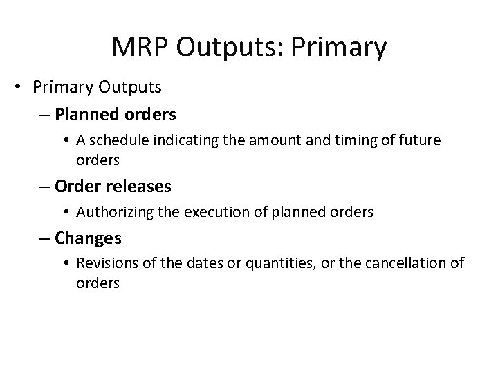 MRP Outputs: Primary • Primary Outputs – Planned orders • A schedule indicating the