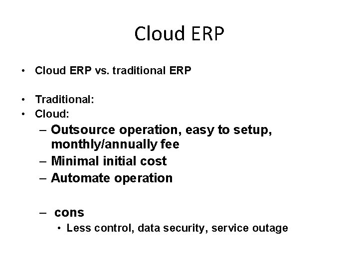 Cloud ERP • Cloud ERP vs. traditional ERP • Traditional: • Cloud: – Outsource