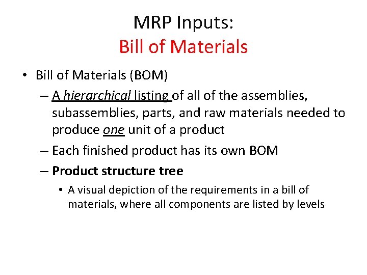 MRP Inputs: Bill of Materials • Bill of Materials (BOM) – A hierarchical listing