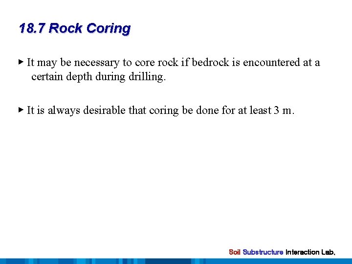 18. 7 Rock Coring ▶ It may be necessary to core rock if bedrock