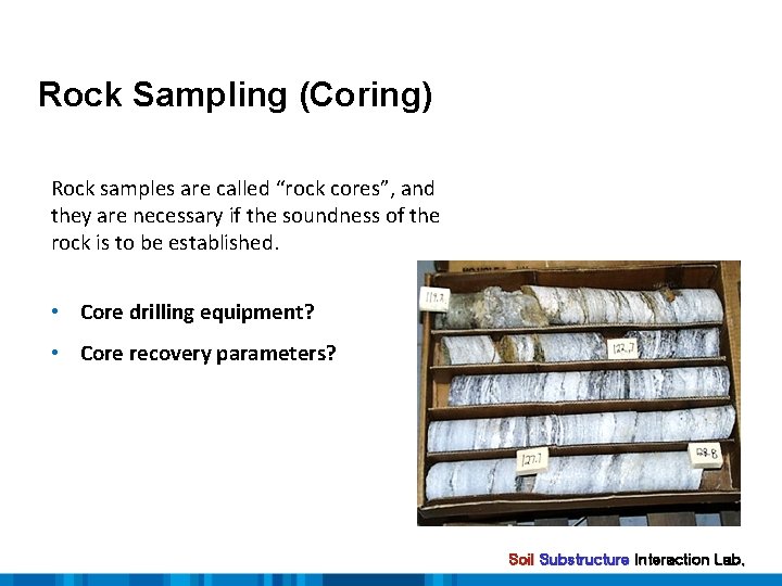 Rock Sampling (Coring) Rock samples are called “rock cores”, and they are necessary if