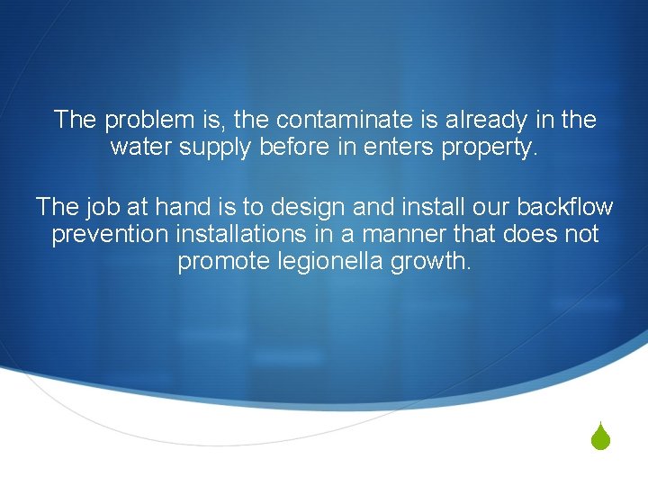 The problem is, the contaminate is already in the water supply before in enters