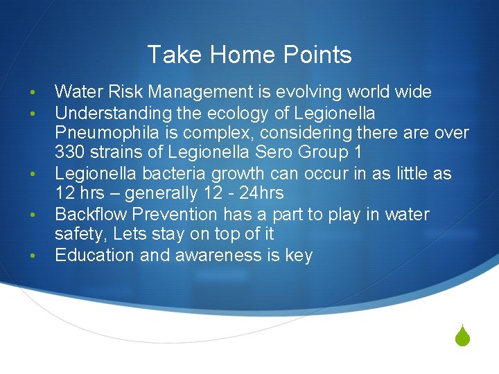 Take Home Points • • • Water Risk Management is evolving world wide Understanding