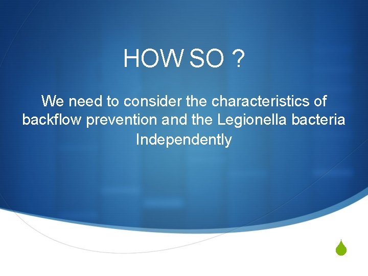 HOW SO ? We need to consider the characteristics of backflow prevention and the