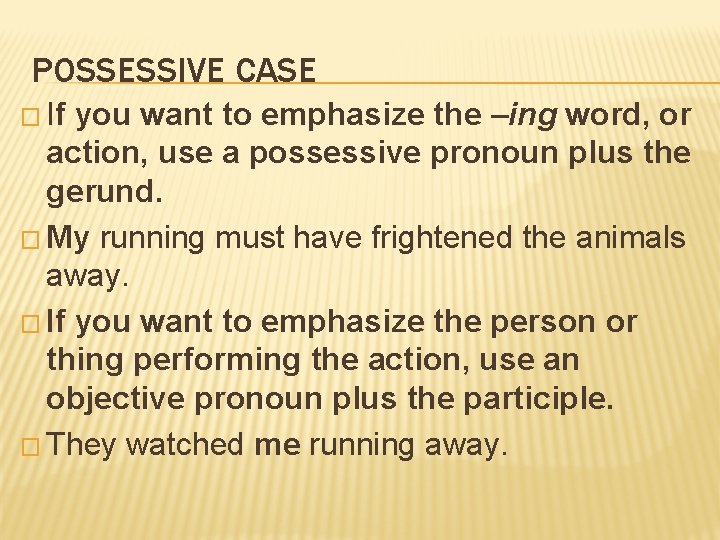 POSSESSIVE CASE � If you want to emphasize the –ing word, or action, use