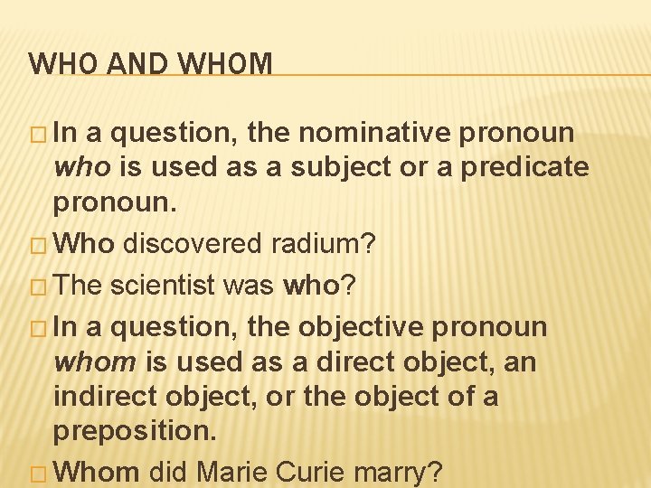 WHO AND WHOM � In a question, the nominative pronoun who is used as
