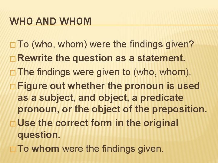 WHO AND WHOM � To (who, whom) were the findings given? � Rewrite the