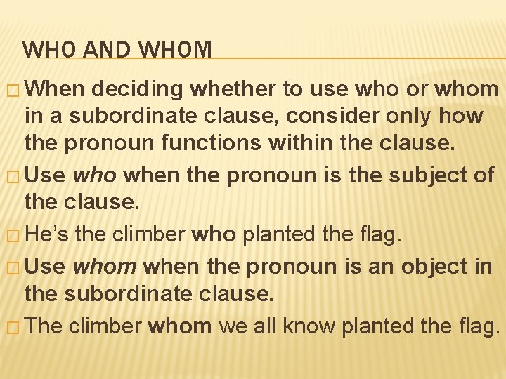 WHO AND WHOM � When deciding whether to use who or whom in a