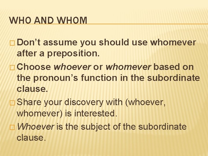 WHO AND WHOM � Don’t assume you should use whomever after a preposition. �