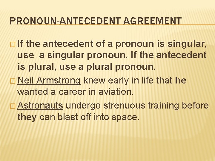 PRONOUN-ANTECEDENT AGREEMENT � If the antecedent of a pronoun is singular, use a singular