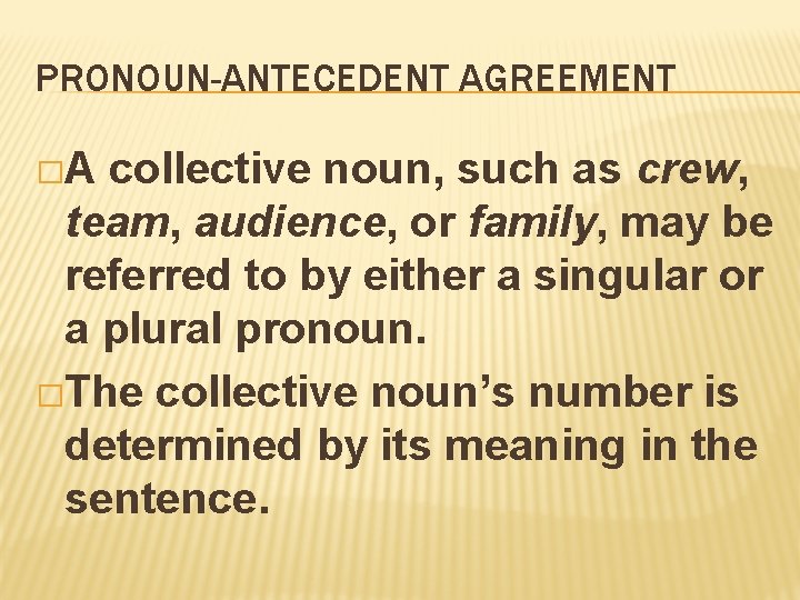 PRONOUN-ANTECEDENT AGREEMENT �A collective noun, such as crew, team, audience, or family, may be