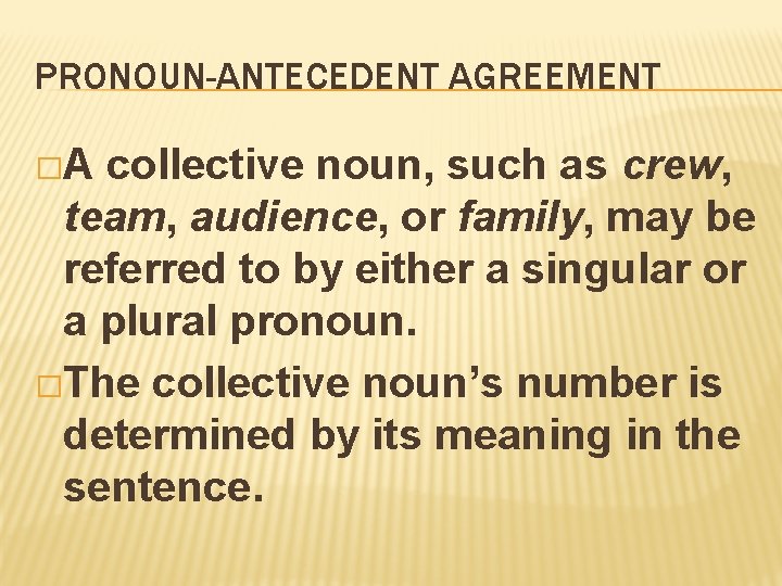 PRONOUN-ANTECEDENT AGREEMENT �A collective noun, such as crew, team, audience, or family, may be PRONOUN-ANTECEDENT AGREEMENT �A collective noun, such as crew, team, audience, or family, may be