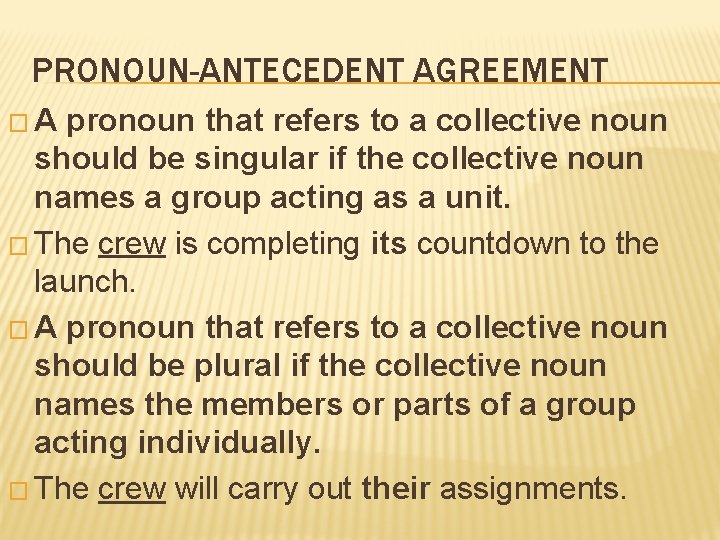 PRONOUN-ANTECEDENT AGREEMENT �A pronoun that refers to a collective noun should be singular if