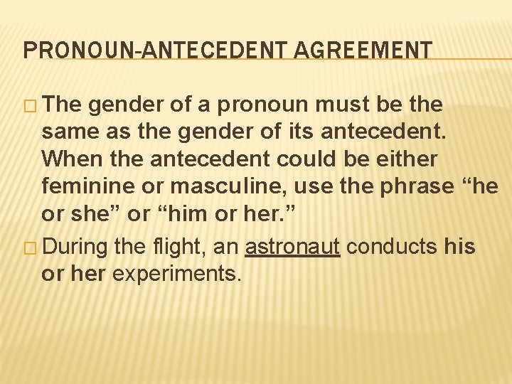 PRONOUN-ANTECEDENT AGREEMENT � The gender of a pronoun must be the same as the