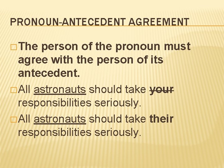 PRONOUN-ANTECEDENT AGREEMENT � The person of the pronoun must agree with the person of