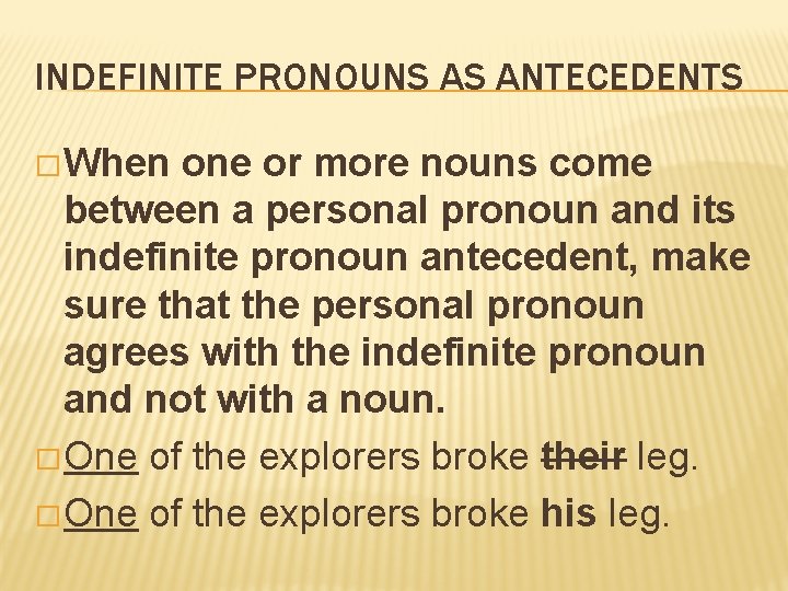 INDEFINITE PRONOUNS AS ANTECEDENTS � When one or more nouns come between a personal