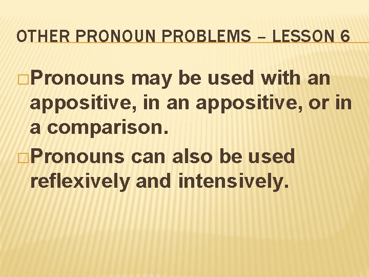 OTHER PRONOUN PROBLEMS – LESSON 6 �Pronouns may be used with an appositive, in