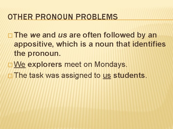 OTHER PRONOUN PROBLEMS � The we and us are often followed by an appositive,