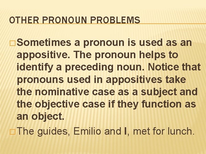 OTHER PRONOUN PROBLEMS � Sometimes a pronoun is used as an appositive. The pronoun