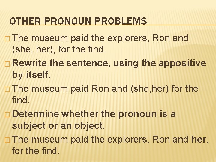 OTHER PRONOUN PROBLEMS � The museum paid the explorers, Ron and (she, her), for