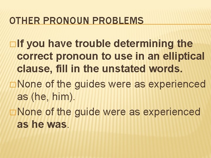 OTHER PRONOUN PROBLEMS � If you have trouble determining the correct pronoun to use