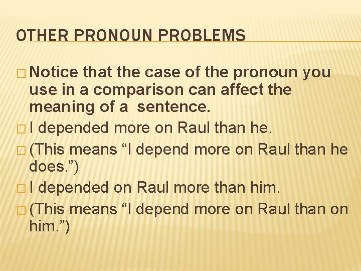 OTHER PRONOUN PROBLEMS � Notice that the case of the pronoun you use in