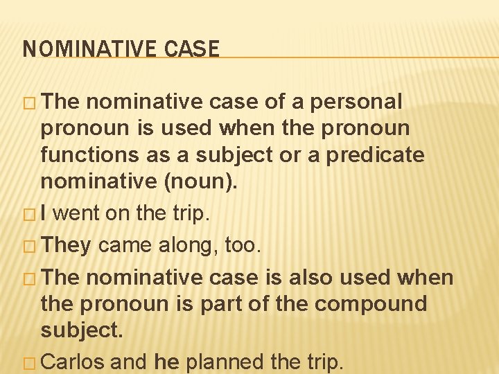 NOMINATIVE CASE � The nominative case of a personal pronoun is used when the