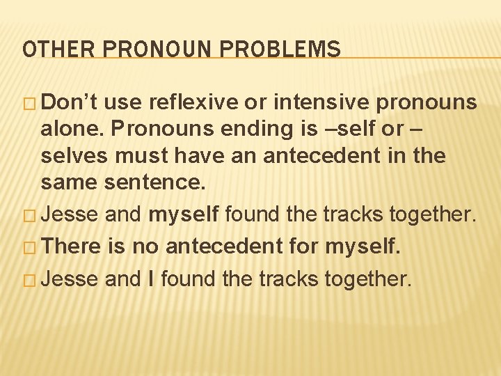 OTHER PRONOUN PROBLEMS � Don’t use reflexive or intensive pronouns alone. Pronouns ending is