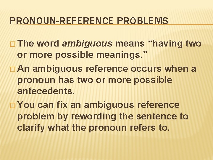 PRONOUN-REFERENCE PROBLEMS � The word ambiguous means “having two or more possible meanings. ” PRONOUN-REFERENCE PROBLEMS � The word ambiguous means “having two or more possible meanings. ”